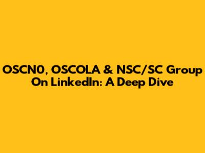 OSCN0, OSCOLA & NSC/SC Group On LinkedIn: A Deep Dive