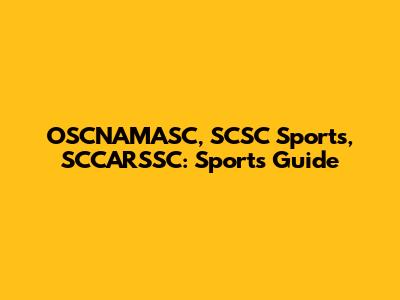 OSCNAMASC, SCSC Sports, SCCARSSC: Sports Guide