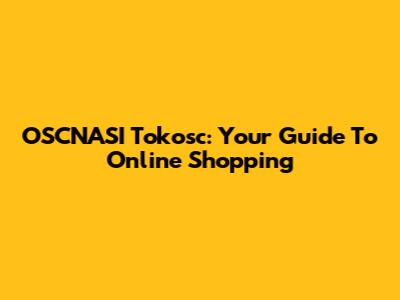OSCNASI Tokosc: Your Guide To Online Shopping