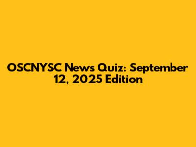 OSCNYSC News Quiz: September 12, 2025 Edition