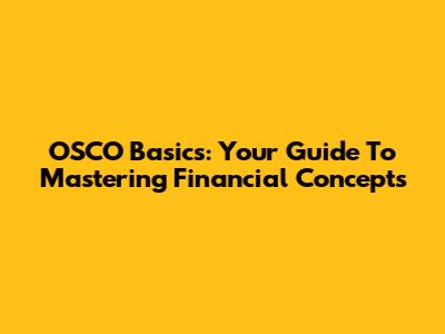 OSCO Basics: Your Guide To Mastering Financial Concepts