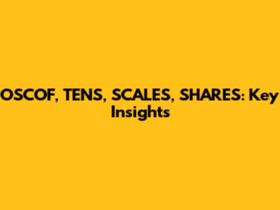 OSCOF, TENS, SCALES, SHARES: Key Insights