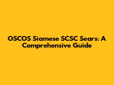 OSCOS Siamese SCSC Sears: A Comprehensive Guide