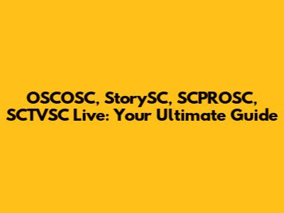 OSCOSC, StorySC, SCPROSC, SCTVSC Live: Your Ultimate Guide