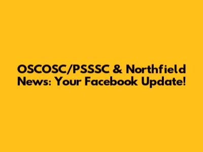 OSCOSC/PSSSC & Northfield News: Your Facebook Update!