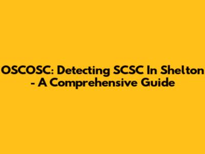 OSCOSC: Detecting SCSC In Shelton - A Comprehensive Guide