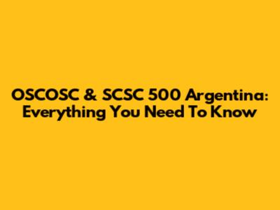 OSCOSC & SCSC 500 Argentina: Everything You Need To Know