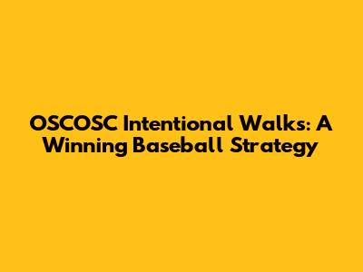 OSCOSC Intentional Walks: A Winning Baseball Strategy