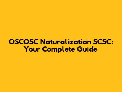 OSCOSC Naturalization SCSC: Your Complete Guide