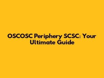 OSCOSC Periphery SCSC: Your Ultimate Guide