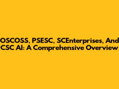 OSCOSS, PSESC, SCEnterprises, And CSC AI: A Comprehensive Overview