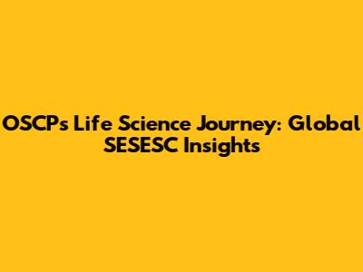 OSCP's Life Science Journey: Global SESESC Insights