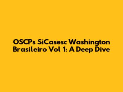 OSCP's SiCasesc Washington Brasileiro Vol 1: A Deep Dive