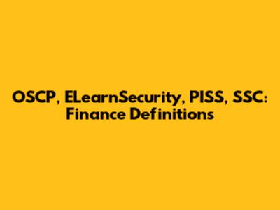 OSCP, ELearnSecurity, PISS, SSC: Finance Definitions