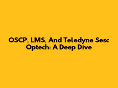 OSCP, LMS, And Teledyne Sesc Optech: A Deep Dive