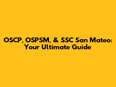 OSCP, OSPSM, & SSC San Mateo: Your Ultimate Guide