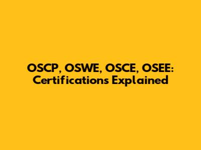 OSCP, OSWE, OSCE, OSEE: Certifications Explained