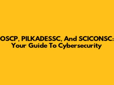 OSCP, PILKADESSC, And SCICONSC: Your Guide To Cybersecurity
