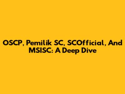 OSCP, Pemilik SC, SCOfficial, And MSISC: A Deep Dive