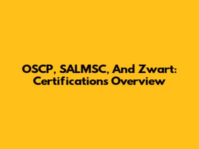 OSCP, SALMSC, And Zwart: Certifications Overview