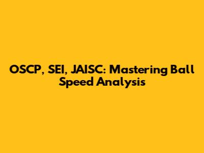 OSCP, SEI, JAISC: Mastering Ball Speed Analysis
