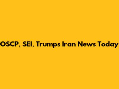 OSCP, SEI, Trump's Iran News Today