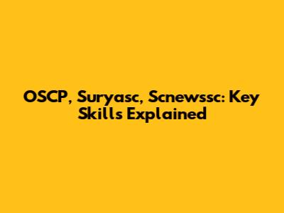 OSCP, Suryasc, Scnewssc: Key Skills Explained