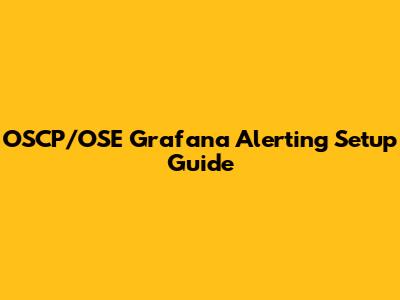 OSCP/OSE Grafana Alerting Setup Guide