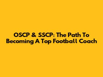 OSCP & SSCP: The Path To Becoming A Top Football Coach