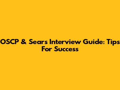 OSCP & Sears Interview Guide: Tips For Success