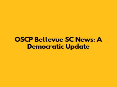 OSCP Bellevue SC News: A Democratic Update