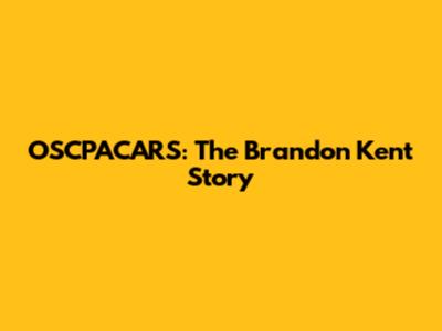 OSCPACARS: The Brandon Kent Story