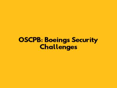 OSCPB: Boeing's Security Challenges