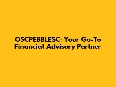 OSCPEBBLESC: Your Go-To Financial Advisory Partner