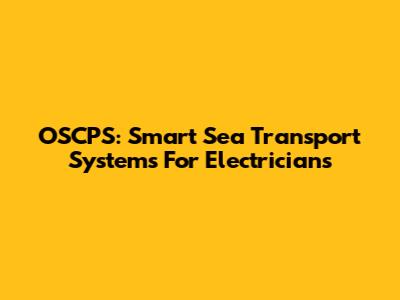 OSCPS: Smart Sea Transport Systems For Electricians