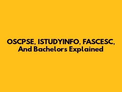 OSCPSE, ISTUDYINFO, FASCESC, And Bachelor's Explained
