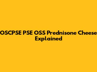 OSCPSE PSE OSS Prednisone Cheese Explained