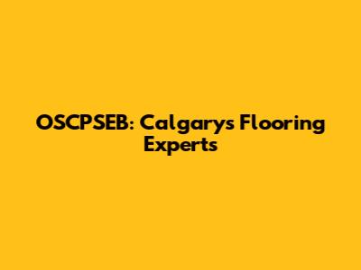 OSCPSEB: Calgary's Flooring Experts