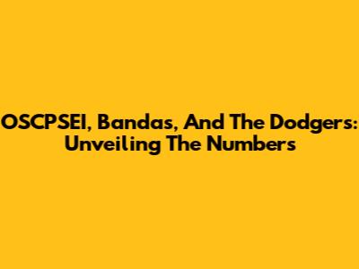 OSCPSEI, Bandas, And The Dodgers: Unveiling The Numbers
