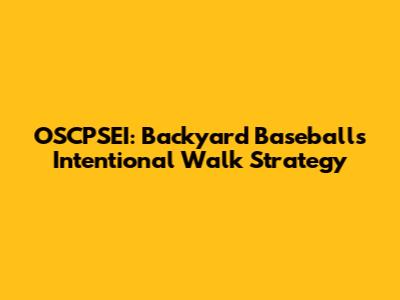OSCPSEI: Backyard Baseball's Intentional Walk Strategy