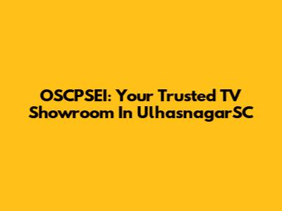 OSCPSEI: Your Trusted TV Showroom In UlhasnagarSC