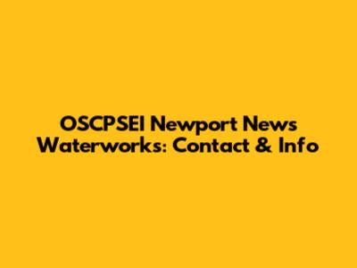 OSCPSEI Newport News Waterworks: Contact & Info