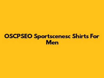 OSCPSEO Sportscenesc Shirts For Men