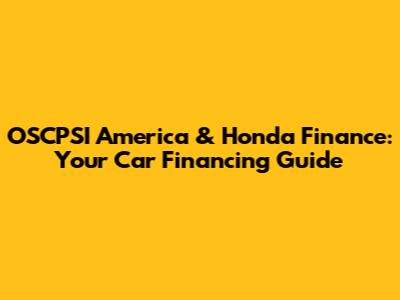 OSCPSI America & Honda Finance: Your Car Financing Guide