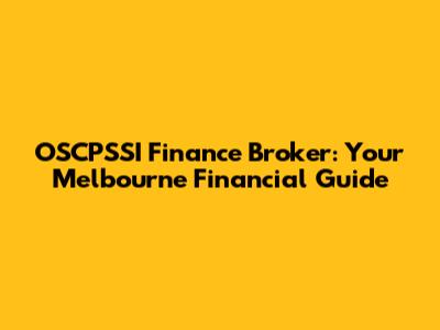 OSCPSSI Finance Broker: Your Melbourne Financial Guide