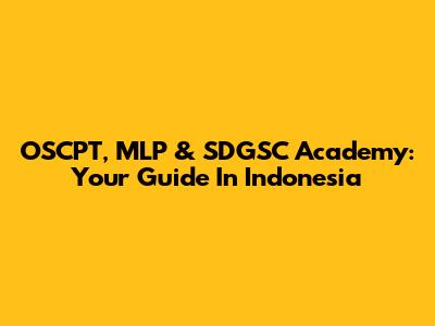OSCPT, MLP & SDGSC Academy: Your Guide In Indonesia