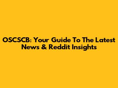 OSCSCB: Your Guide To The Latest News & Reddit Insights