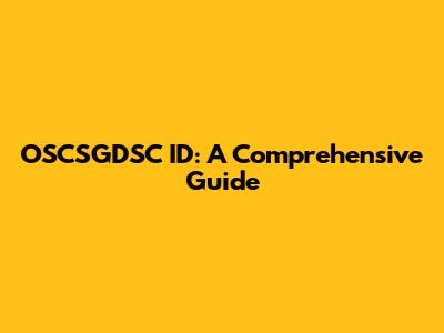OSCSGDSC ID: A Comprehensive Guide