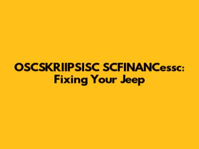 OSCSKRIIPSISC SCFINANCessc: Fixing Your Jeep