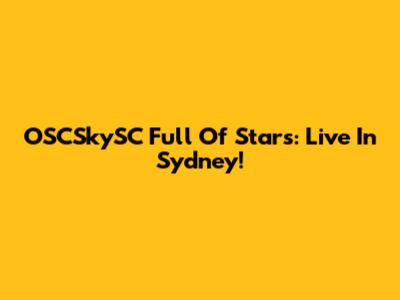 OSCSkySC Full Of Stars: Live In Sydney!